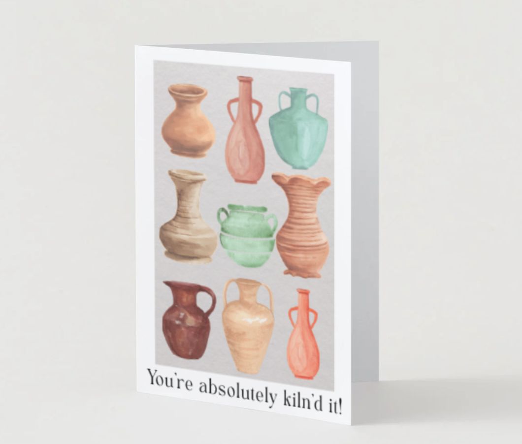Ink & Spice co 'You've absolutely Kiln'd it!' pottery card,  brown A6